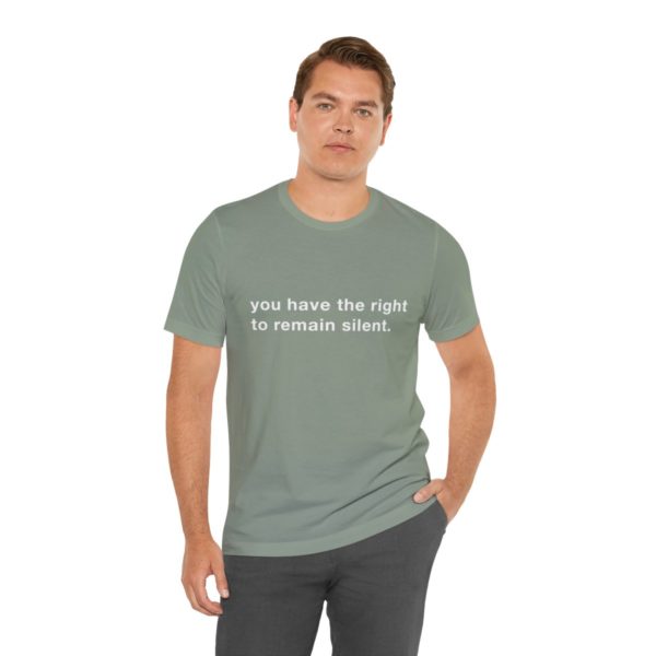 "you have the right to remain silent" unisex tee - Image 85