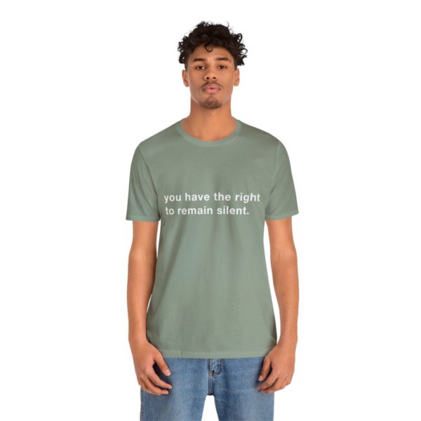 "you have the right to remain silent" unisex tee - Image 89