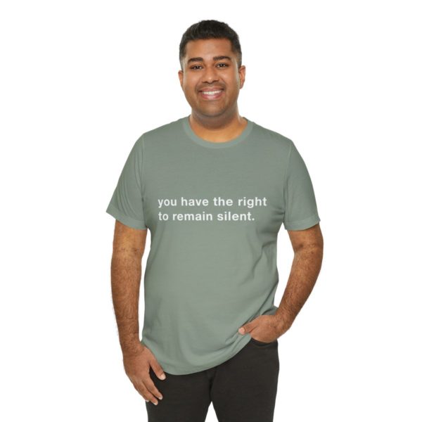 "you have the right to remain silent" unisex tee - Image 92