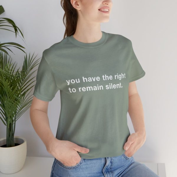 "you have the right to remain silent" unisex tee - Image 93