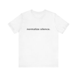 "normalize silence" unisex tee